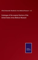 Catalogue of the surgical Section of the United States Army Medical Museum