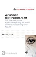 Verwindung Existenzieller Angst: Eine Interdisziplinare Auseinandersetzung Mit Einem Existenzial in Seelsorglicher Absicht(34 Zeitzeichen)