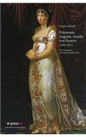 Prinzessin Auguste Amalie Von Bayern 1788-1851: Eine Biographie Aus Napoleonischer Zeit