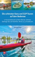 Die schonsten Kanu- und SUP-Touren auf dem Bodensee: 21 Kanuwandertouren auf dem Obersee, Untersee, Uberlinger See und Hochrhein
