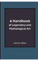 A Handbook of Legendary and Mythological Art