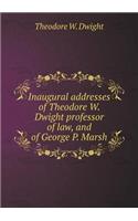 Inaugural Addresses of Theodore W. Dwight Professor of Law, and of George P. Marsh