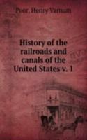 History of the railroads and canals of the United States v. 1