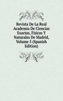 Revista De La Real Academia De Ciencias Exactas, Fisicas Y Naturales De Madrid, Volume 5 (Spanish Edition)