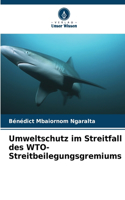 Umweltschutz im Streitfall des WTO-Streitbeilegungsgremiums
