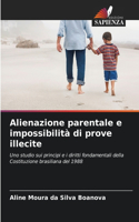 Alienazione parentale e impossibilità di prove illecite