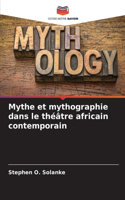 Mythe et mythographie dans le théâtre africain contemporain