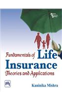 Fundamentals Of Life Insurance : Theories And Applications