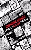 Unknown Heroes Of India's Freedom Struggle