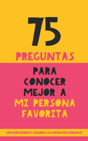 75 preguntas para conocer mejor a mi persona favorita: Un regalo para parejas, familia y amigos. Un obsequio original y memorable para cumpleaños, aniversarios y ocasiones especiales