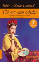 Tu eres azul cobalto: La historia de una mujer que busco su camino a traves del arte de Frida Kahlo
