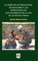 El derecho internacional humanitario y las operaciones de mantenimiento de la paz de Naciones Unidas/ The international humanitarian operations and United Nations peacekeepin