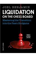 Liquidation on the Chess Board New and Expanded Edition: Mastering the Transition Into the Pawn Endgame