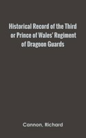 Historical Record of the Third, or Prince of Wales' Regiment of Dragoon Guards