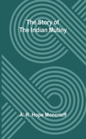 Story of the Indian Mutiny
