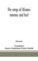 The songs of Alcaeus; memoir and text