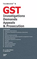 Taxmann's GST Investigations Demands Appeals & Prosecution - Lucid Commentary on Statutory Provisions under the GST Law along with Past & Emerging Jurisprudence, Landmark Cases, Recent Orders, etc.