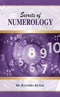 Secrets of Numerology: A Complete Guide for the Layman to Know the Past, Present and Future (Figuring out a way to success)