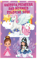 Unicorn, Princess and Mermaid Coloring Book