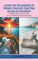 Learn the Techniques of Trendy Crochet Crafting in 2024 in this Book