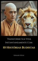 Transforme Sua Vida Instantaneamente Com 10 Histórias Budistas