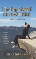 Finding Myself Elsewhere - LARGE PRINT: Belarus and beyond, making every moment count