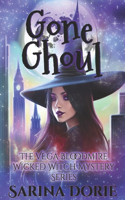 Gone Ghoul: A Lady of the Lake School for Girls Cozy Mystery(5 The Vega Bloodmire Wicked Witch Mystery)