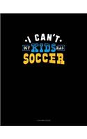 I Can't My Kids Has Soccer: 4 Column Ledger(1169 4 Column Ledger)