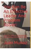 You Can Be An Effective Leader And Problem Solver