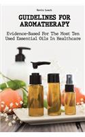 Guidelines for Aromatherapy: Evidence-Based For The Most Ten Used Essential Oils In Healthcare