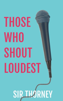 Those Who Shout Loudest