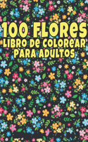 Libro de Colorear para Adultos 100 Flores: Libro De Colorear De Relajación Para Adultos 100 Patrón Floral Inspirador Solo Hermosas Flores Libro De Colorear Para Adultos Relajación