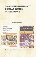 Diary-Free Muffins to Combat Gluten Intolernace: Contains over 80 Recipes to help you detox your Gut