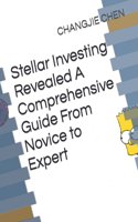 Stellar Investing Revealed A Comprehensive Guide From Novice to Expert