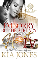 I'm Sorry But He Already Got My Heart 4: An African American Romance: A Millionaire Romance: The Finale(4 I'm Sorry But He Already Got My Heart)