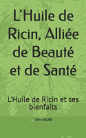 L'Huile de Ricin, Alliée de Beauté et de Santé