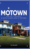 Motown how did it Operate (A closer look at Motown)