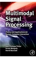 Multimodal Signal Processing: Theory and Applications for Human-Computer Interaction (Eurasip and Academic Press Series in Signal and Image Processing)