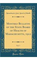 Monthly Bulletin of the State Board of Health of Massachusetts, 1912, Vol. 7 (Classic Reprint)