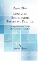 Manual of Homoeopathic Theory and Practice: Designed for the Use of Physicians and Families (Classic Reprint)
