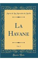 La Havane, Vol. 2 (Classic Reprint)