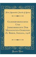 Gliederverzeichnis Und Jahresberichte Der Mennoniten-Gemeinde Zu Berne, Indiana, 1918 (Classic Reprint)