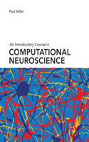 An Introductory Course in Computational Neuroscience: (Computational Neuroscience Series)