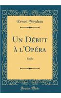 Un Début à l'Opéra: Ètude (Classic Reprint)