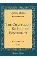 The Chartulary of St. John of Pontefract, Vol. 2 (Classic Reprint)