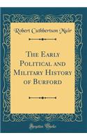 The Early Political and Military History of Burford (Classic Reprint)