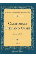 California Fish and Game, Vol. 5: January, 1919 (Classic Reprint)