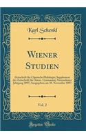 Wiener Studien, Vol. 2: Zeitschrift FÃ¼r Classische Philologie; Supplement Der Zeitschrift FÃ¼r Ã?sterr. Gymnasien; Neunzehnter Jahrgang 1897; Ausgegeben Am 10. November 1897 (Classic Reprint)