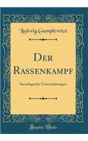 Der Rassenkampf: Sociologische Untersuchungen (Classic Reprint): Sociologische Untersuchungen (Classic Reprint)