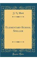 Elementary-School Speller (Classic Reprint)